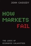 How Markets Fail: The Logic of Economic Calamities