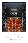 The Impossible Art: Adventures in Opera