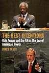 The Best Intentions: Kofi Annan and the UN in the Era of American World Power