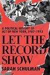 Let the Record Show: A Political History of ACT UP New York, 1987-1993