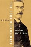 The Long Recessional: The Imperial Life of Rudyard Kipling