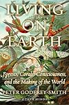 Living on Earth: Forests, Corals, Consciousness, and the Making of the World