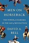 Men on Horseback: The Power of Charisma in the Age of Revolution