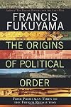 The Origins of Political Order: From Prehuman Times to the French Revolution