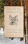 Owls of the Eastern Ice: A Quest to Find and Save the World's Largest Owl