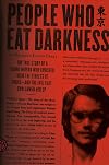 People Who Eat Darkness: The True Story of a Young Woman Who Vanished from the Streets of Tokyo and the Evil That Swallowed Her Up