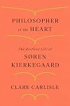 Philosopher of the Heart: The Restless Life of Søren Kierkegaard