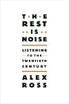 The Rest Is Noise: Listening to the Twentieth Century