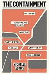 The Containment: Detroit, the Supreme Court, and the Battle for Racial Justice in the North
