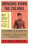 Bringing Down the Colonel: A Sex Scandal of the Gilded Age, and the "Powerless" Woman Who Took On Washington