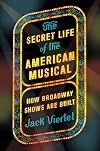 The Secret Life of the American Musical: How Broadway Shows Are Built