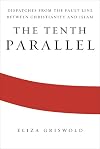 The Tenth Parallel: Dispatches from the Fault Line Between Christianity and Islam