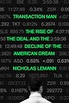 Transaction Man: The Rise of the Deal and the Decline of the American Dream
