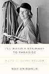 I'll Build a Stairway to Paradise: A Life of Bunny Mellon