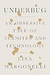 Underbug: An Obsessive Tale of Termites and Technology
