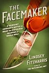 The Facemaker: A Visionary Surgeon's Battle to Mend the Disfigured Soldiers of World War I