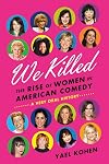 We Killed: The Rise of Women in American Comedy