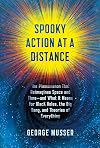 Spooky Action at a Distance: The Phenomenon That Reimagines Space and Time--and What It Means for Black Holes, the Big Bang, and Theories of Everything