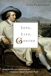 Love, Life, Goethe: Lessons of the Imagination from the Great German Poet