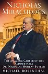 Nicholas Miraculous: The Amazing Career of the Redoubtable Dr. Nicholas Murray Butler