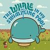The Whale in My Swimming Pool