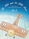 The Pilot and the Little Prince: The Life of Antoine de Saint-Exupéry
