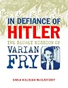 In Defiance of Hitler: The Secret Mission of Varian Fry