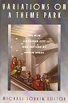 Variations on a Theme Park: The New American City and the End of Public Space