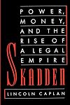 Skadden: Power, Money, and the Rise of a Legal Empire