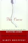 The Curse: Confronting the Last Unmentionable Taboo: Menstruation