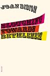 Slouching Towards Bethlehem: Essays
