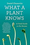 What a Plant Knows: A Field Guide to the Senses