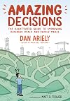 Amazing Decisions: The Illustrated Guide to Improving Business Deals and Family Meals
