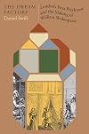 The Dream Factory: Londonβs First Playhouse and the Making of William Shakespeare