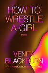 How to Wrestle a Girl: Stories