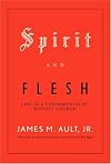Spirit and Flesh: Life in a Fundamentalist Baptist Church