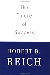 The Future of Success: Working and Living in the New Economy