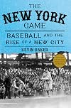 The New York Game: Baseball and the Rise of a New City
