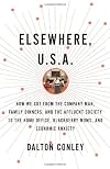 Elsewhere, U.S.A.: How We Got from the Company Man, Family Dinners, and the Affluent Society to the Home Office, BlackBerry Moms, and Economic Anxiety