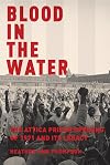 Blood in the Water: The Attica Prison Uprising of 1971 and Its Legacy