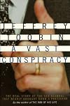 A Vast Conspiracy: The Real Story of the Sex Scandal That Nearly Brought Down a President