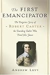 The First Emancipator; The Forgotten Story of Robert Carter the Founding Father Who Freed His Slaves