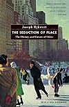 The Seduction of Place: The History and Future of Cities
