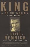 King of the World: Muhammad Ali and the Rise of an American Hero