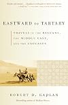 Eastward to Tartary: Travels in the Balkans, the Middle East, and the Caucasus