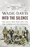Into the Silence: The Great War, Mallory, and the Conquest of Everest