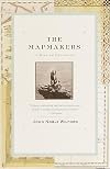 The Mapmakers: The Story of the Great Pioneers in Cartography - From Antiquity to the Space Age {Revised Edition}