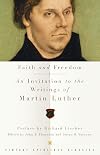 Faith and Freedom: An Invitation to the Writings of Martin Luther