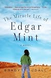 The Miracle Life of Edgar Mint: A Novel