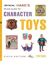 The Official Hake's Price Guide to Character Toys, 6th Edition (Official Hake's Price Guide to Character Toys)